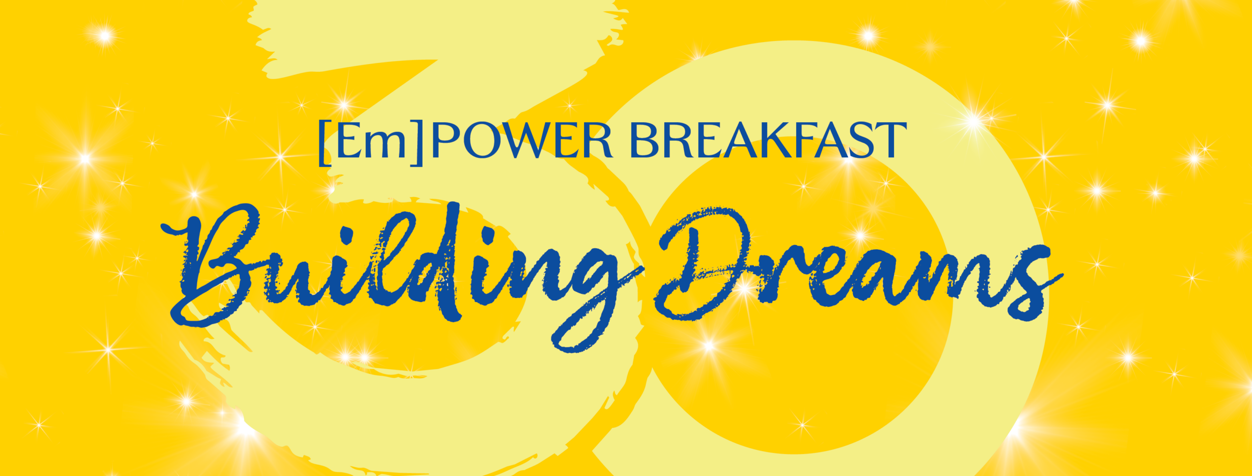 Graphic with a large 30 in the background, titled (Em)Power Breakfast: Building Dreams.
